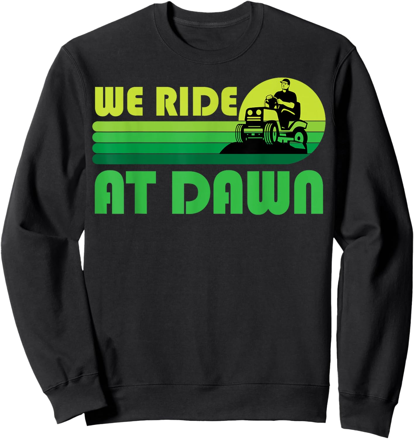 Lawn-Mowing We Ride At Dawn Lawnmower Funny Mower Gardening Sweatshirt - Sweatshirt | Black