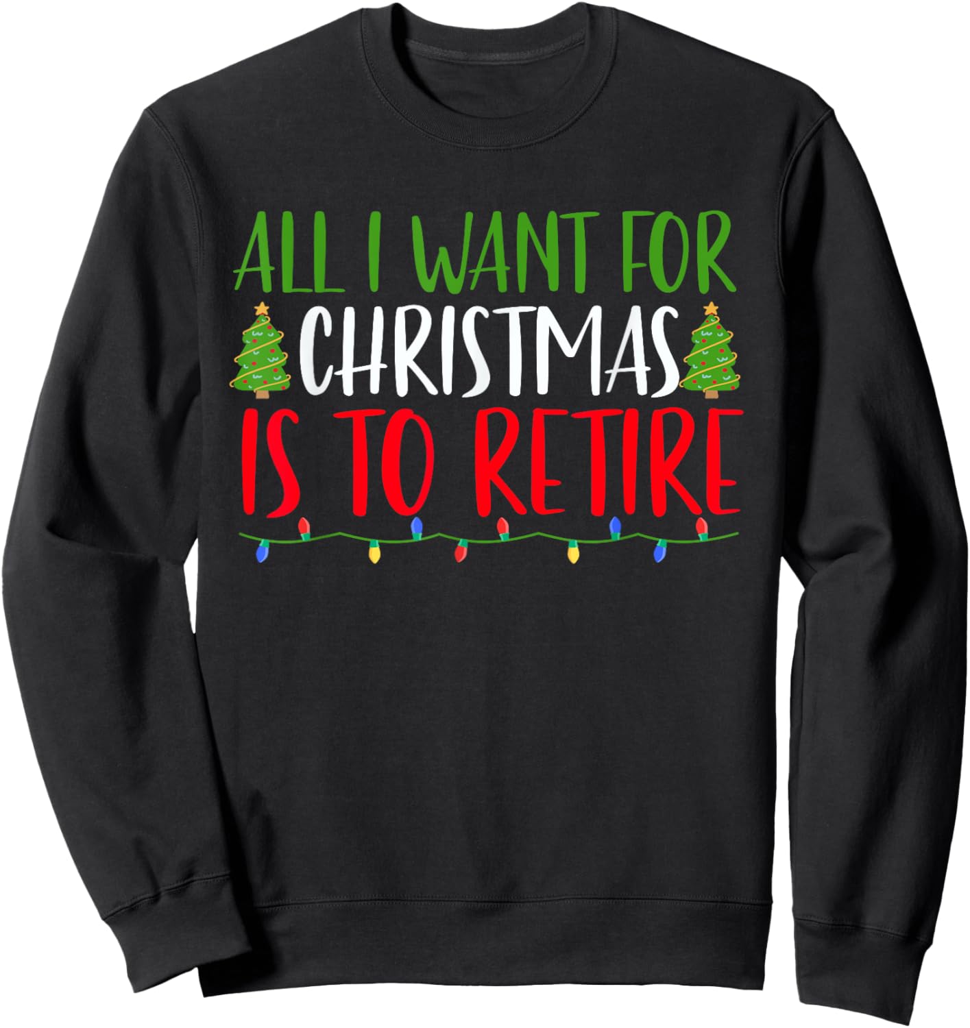 All I Want For Christmas Is To Retire Christmas Retirement Sweatshirt - Sweatshirt | Black