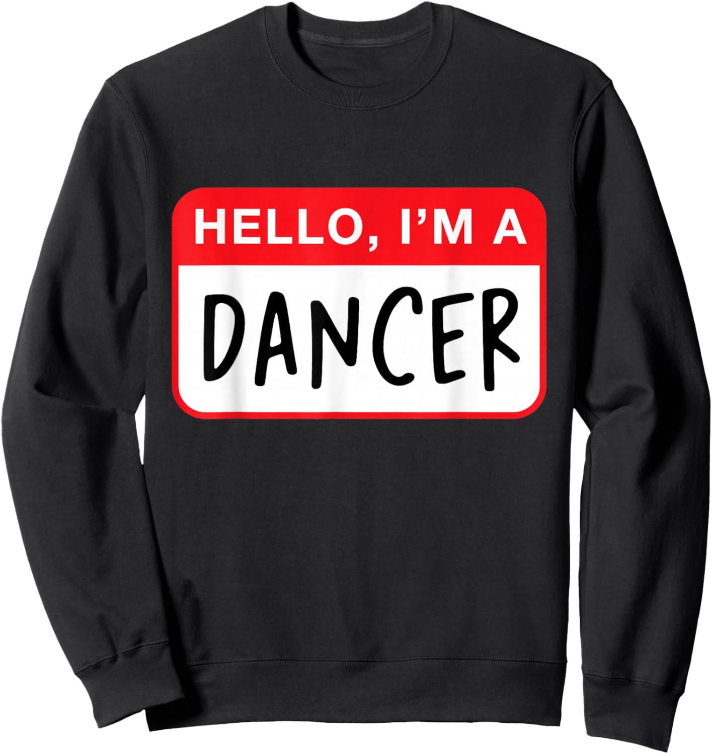 Hello, I’m a Dancer - Funny Sweatshirt - Sweatshirt | Black