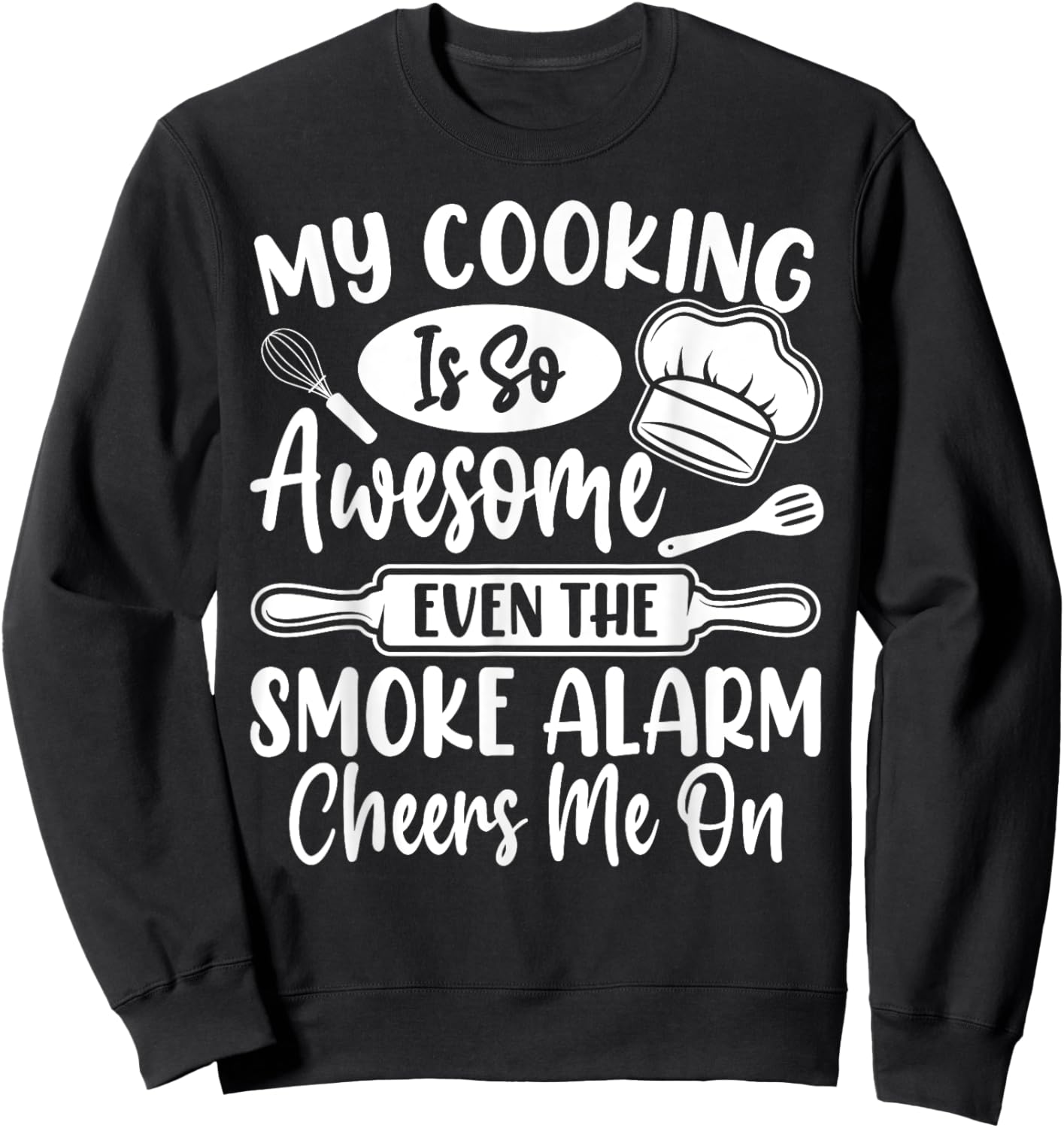 My Cooking Is So Awesome Even the Smoke Alarm Cheers Me On Sweatshirt - Sweatshirt | Black