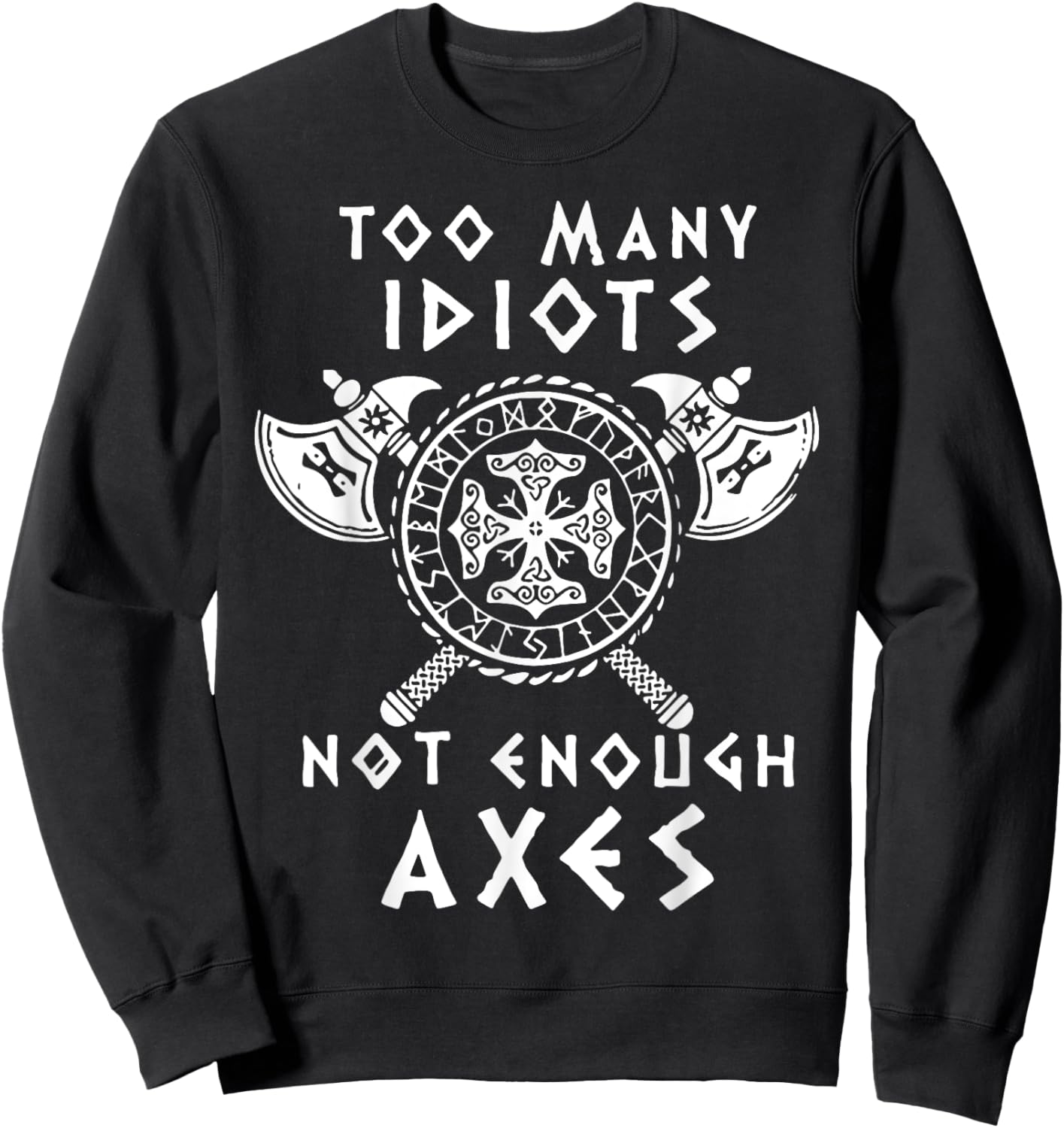 Too Many Idiots Not Enough Axes Sweatshirt - Sweatshirt | Black