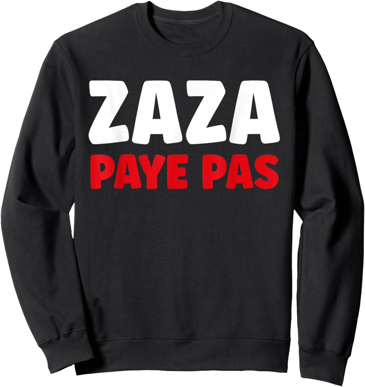Citation Humour Zaza Paye Pas Sweatshirt - Sweatshirt | Black