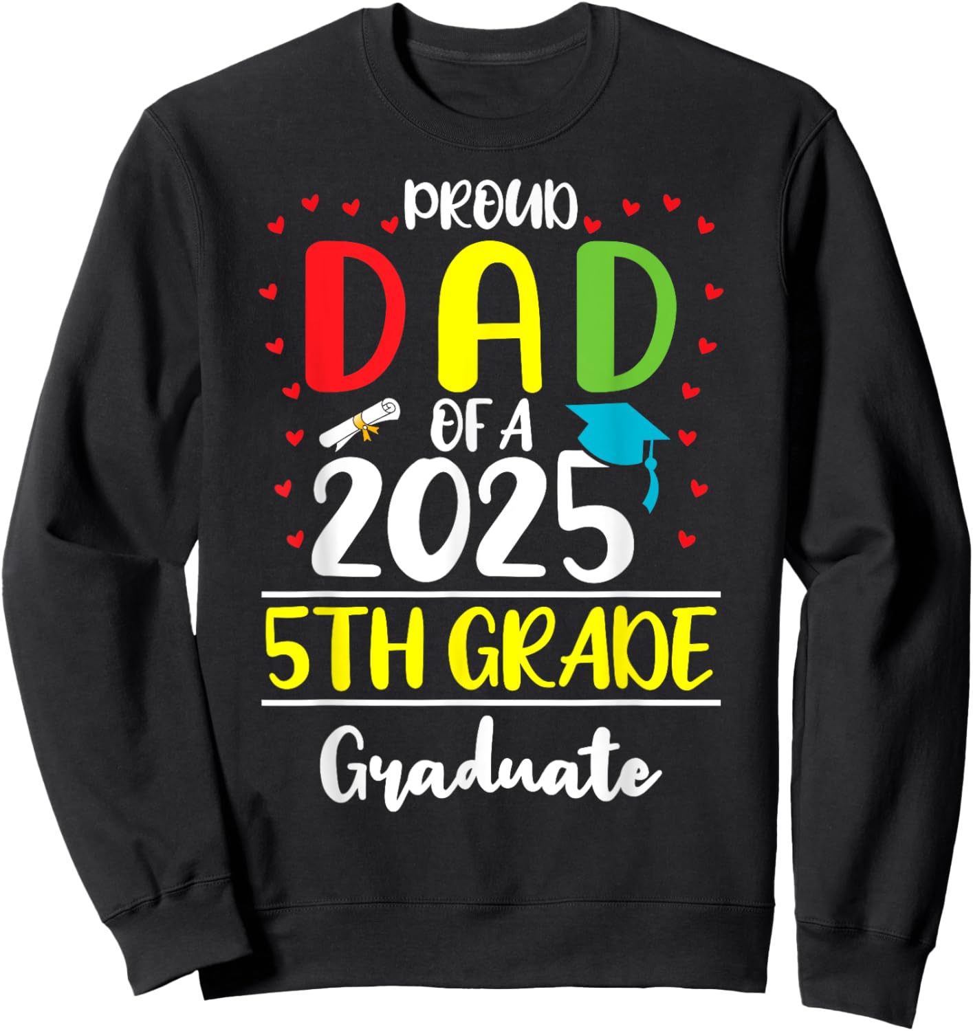 Funny Proud Dad of a Class of 2025 5th Grade Graduate Sweatshirt - Sweatshirt | Black