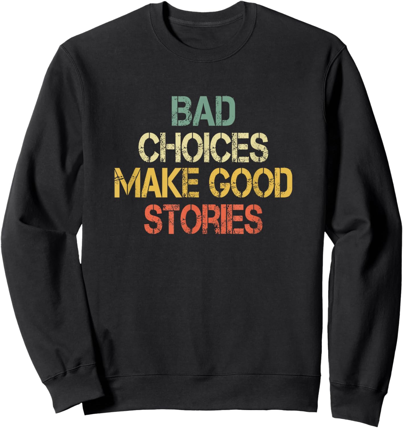 Funny Sarcastic Design Bad Choices Make Good Stories Sweatshirt - Sweatshirt | Black