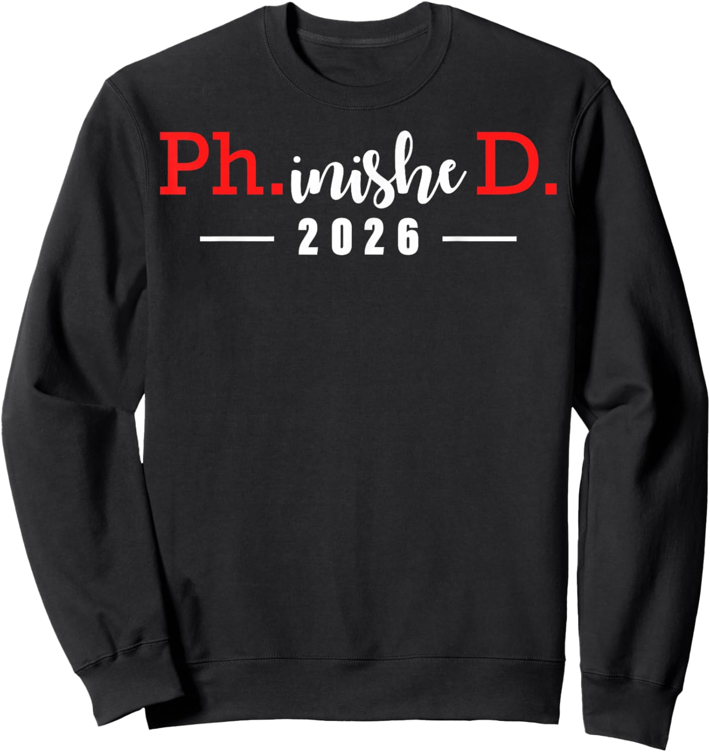 Phinished Ph.D Degree 2026 Doctor Finished Ph.D Sweatshirt - Sweatshirt | Black