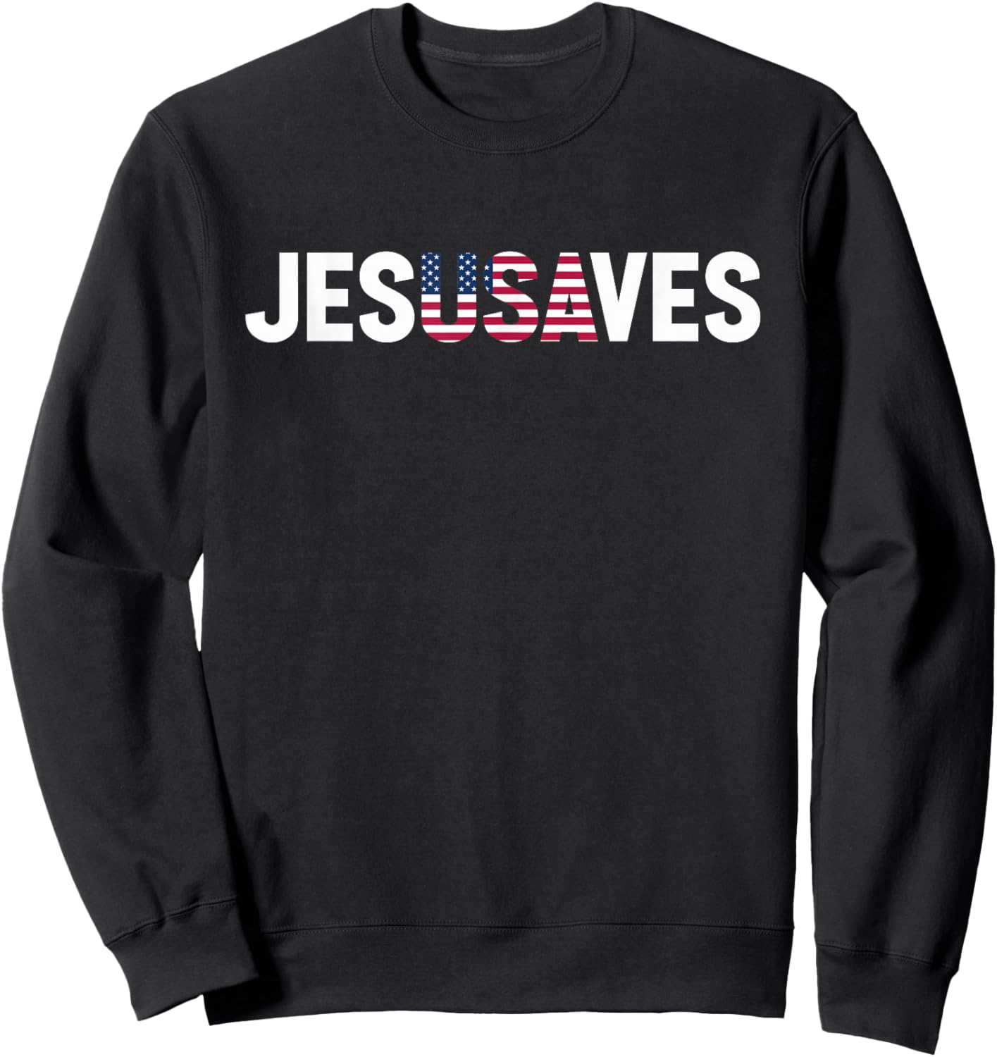 4th of July Christian Jesus Saves USA Flag Patriotic Sweatshirt - Sweatshirt | Black