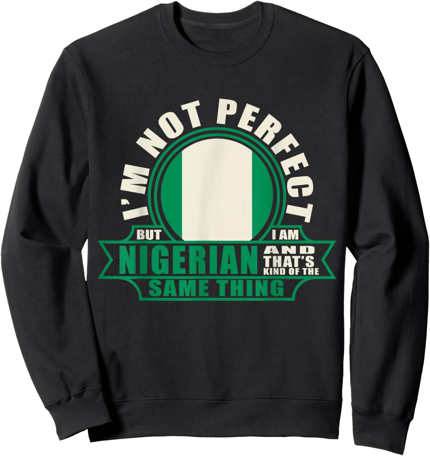 Nigerian Shirt Nigeria Nigerian Roots Nigerian Flag Nigeria Sweatshirt - Sweatshirt | Black