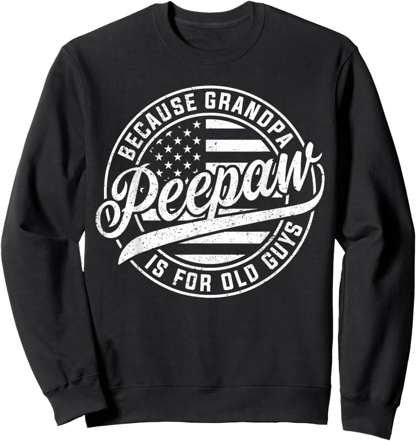 Peepaw Because Grandpa Is For Old Guys Funny Father's Day Sweatshirt - Sweatshirt | Black