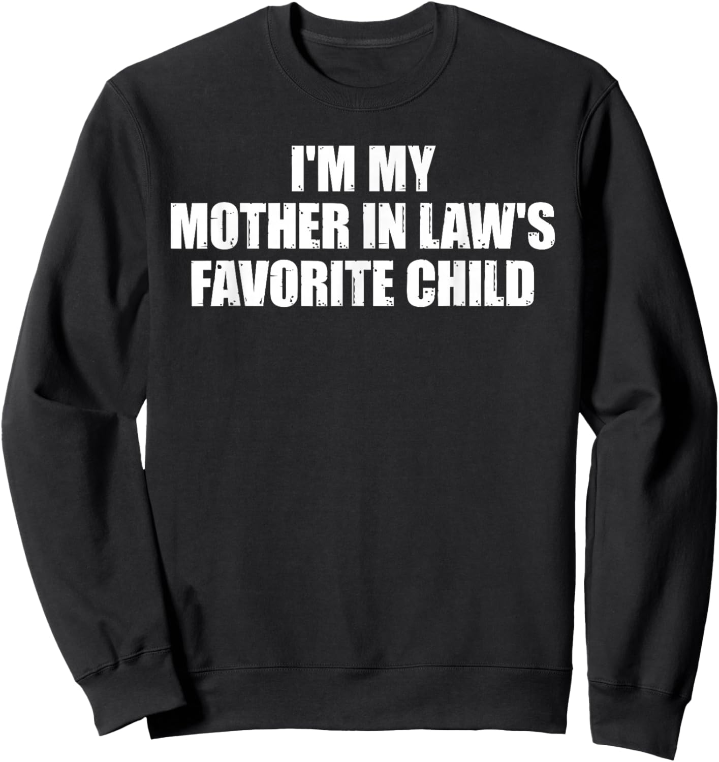 I'm My Mother in Law's Favorite Child Funny Daughter Son Sweatshirt - Sweatshirt | Black
