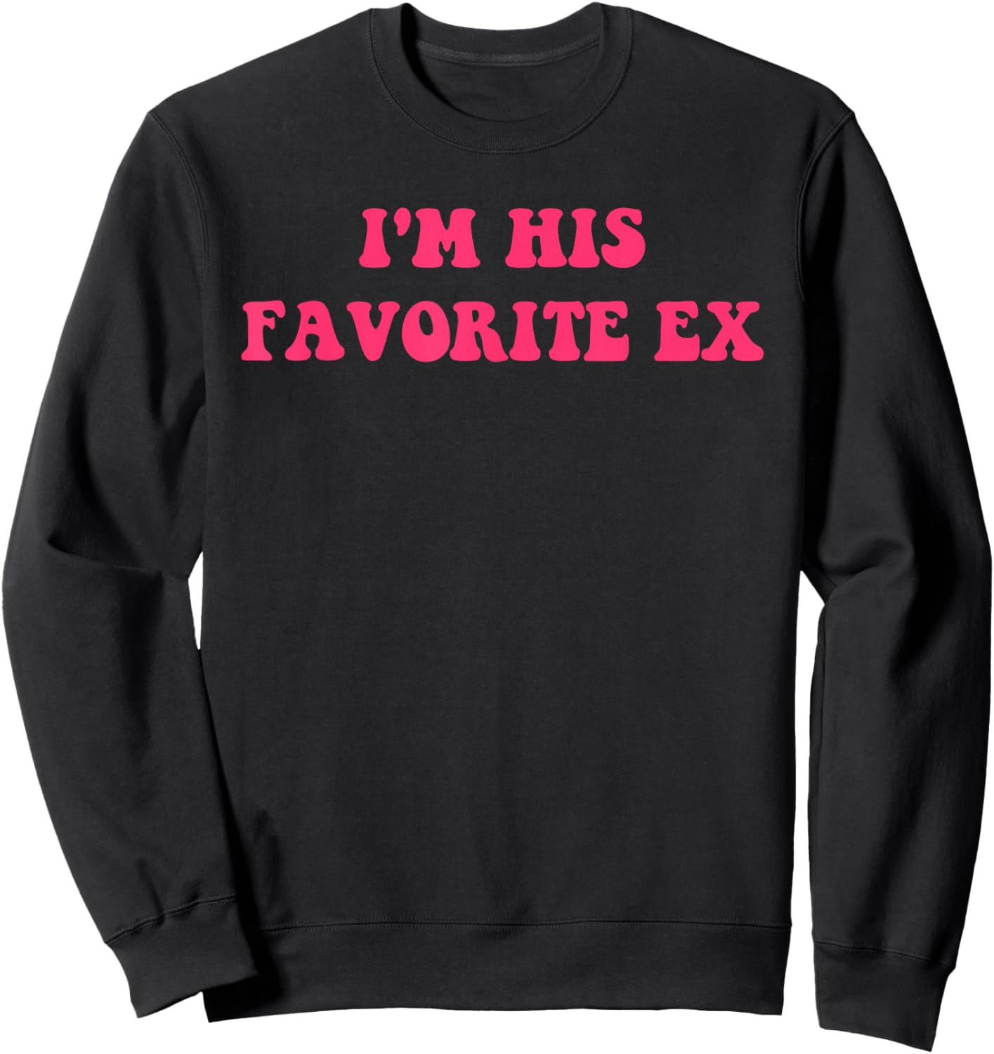 I'm His Favorite Ex Apparel Sweatshirt - Sweatshirt | Black