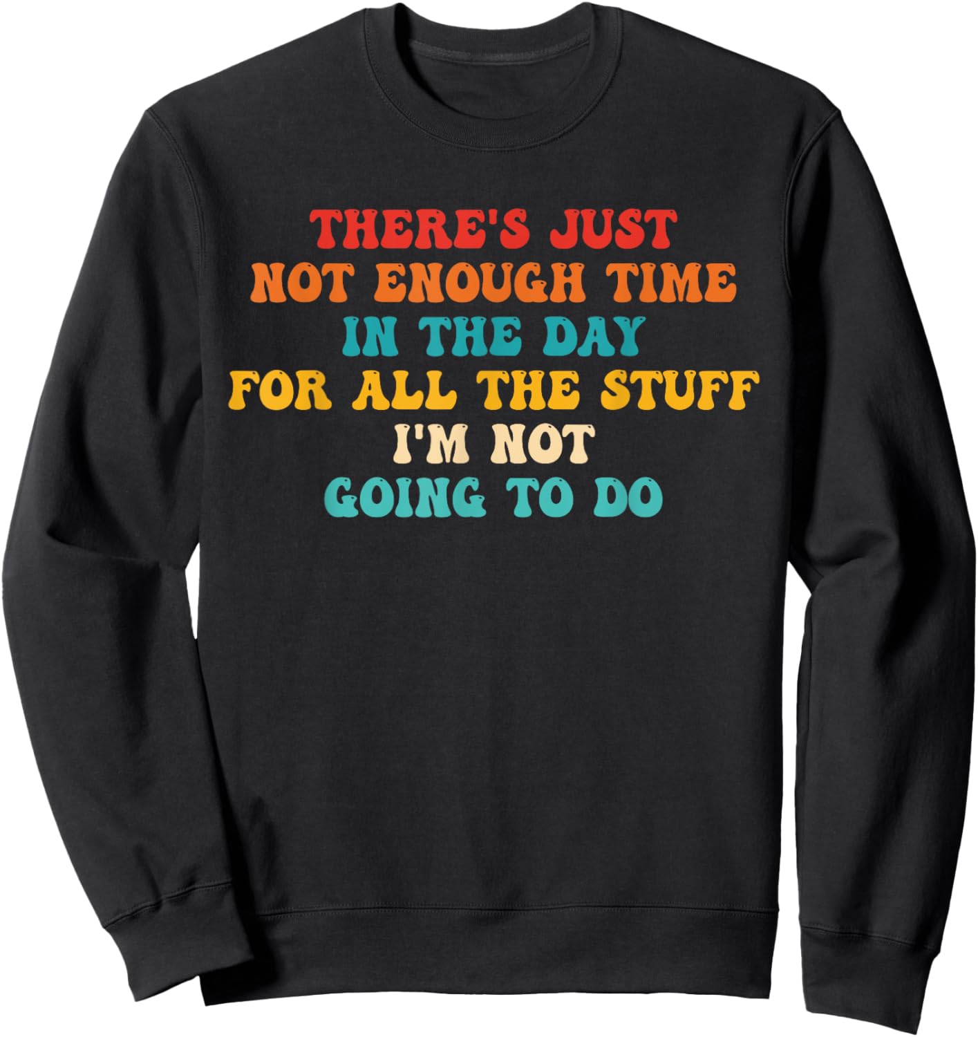 There's Just Not Enough Time In The Day For All The Stuff Sweatshirt - Sweatshirt | Black
