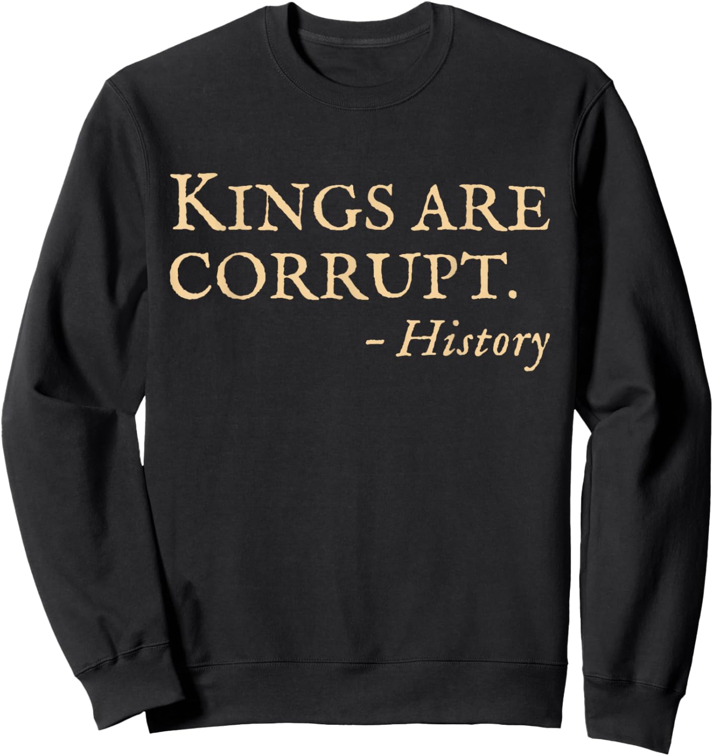 No Kings Protest Funny History Quote Sweatshirt - Sweatshirt | Black