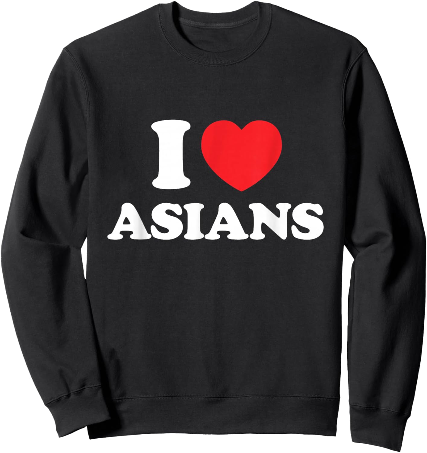 I Love Asians Sweatshirt - Sweatshirt | Black