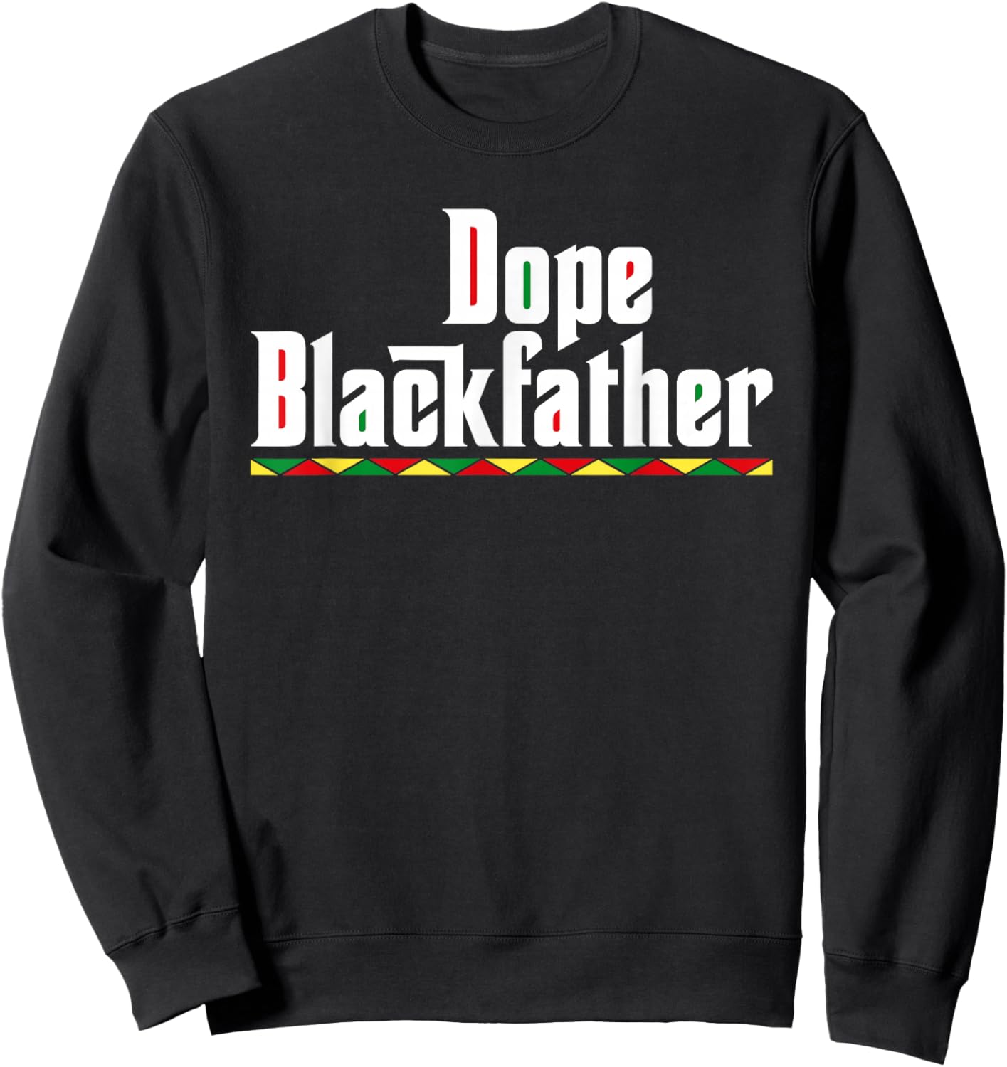 Dope Black Father Juneteenth Gift Dad Fathers Day Sweatshirt - Sweatshirt | Black