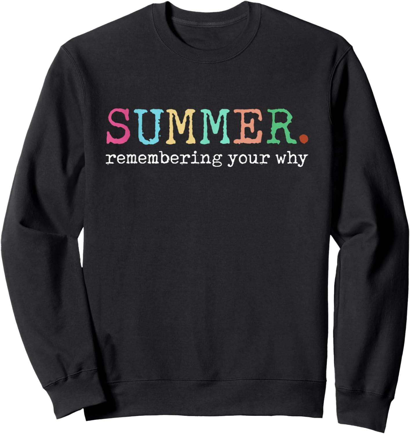 Summer Remembering My Why Funny Inspirational Quote Sweatshirt - Sweatshirt | Black