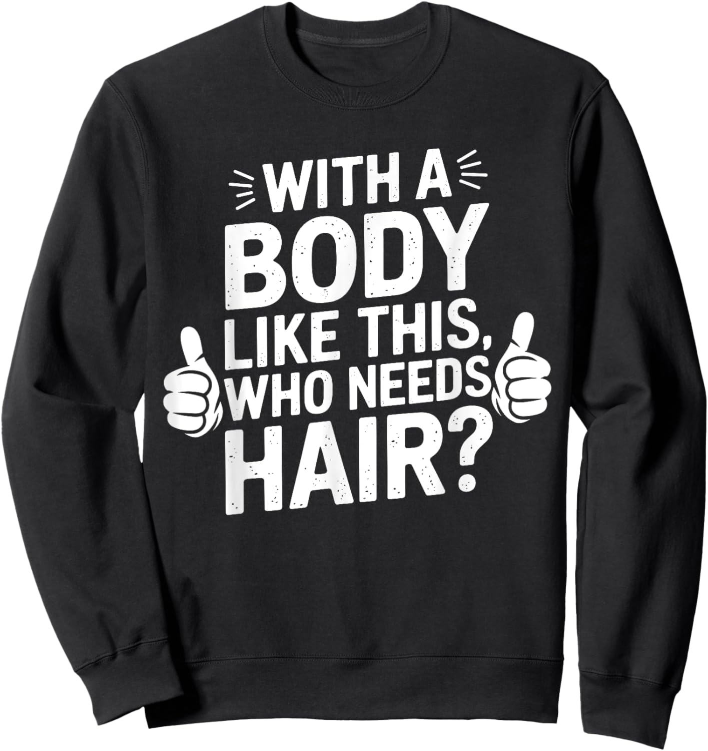 With A Body Like This Who Needs Hair Funny Dad Bald Man Sweatshirt - Sweatshirt | Black