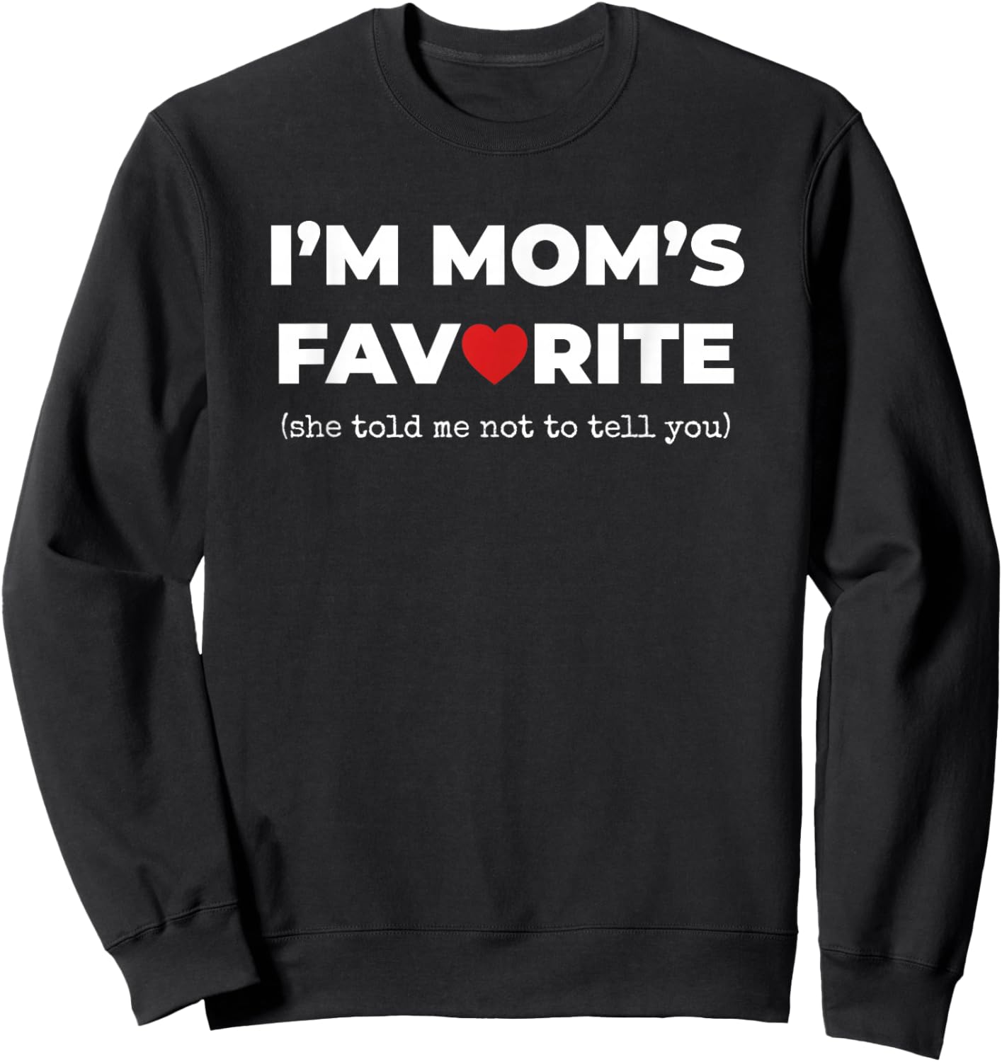 Funny Moms Favorite Son Daughter I'm Mom's Favorite Sweatshirt - Sweatshirt | Black