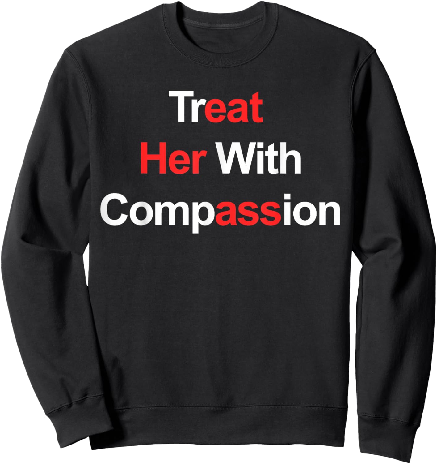 Treat Her with Compassion Sweatshirt - Sweatshirt | Black