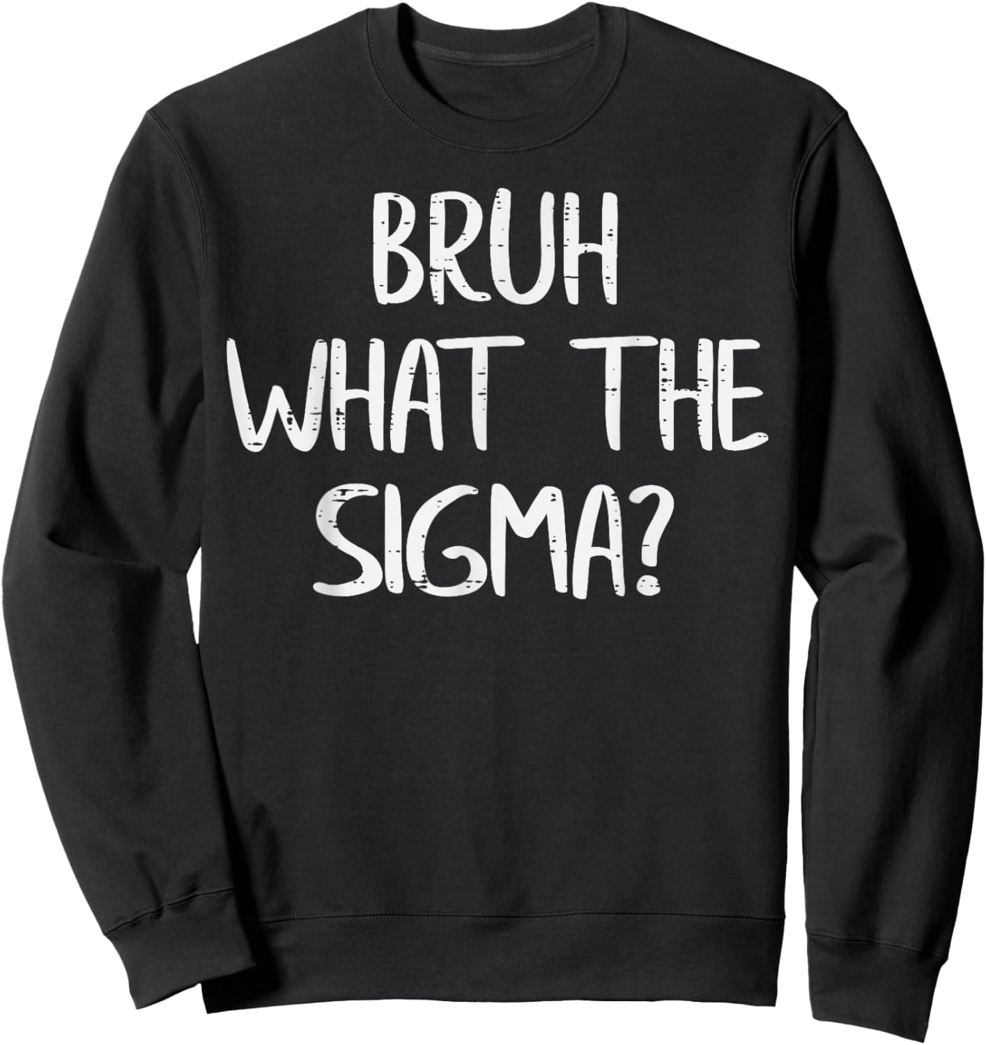 Bruh What The Sigma Funny Saying Meme Men Boys Kids Youth Sweatshirt - Sweatshirt | Black
