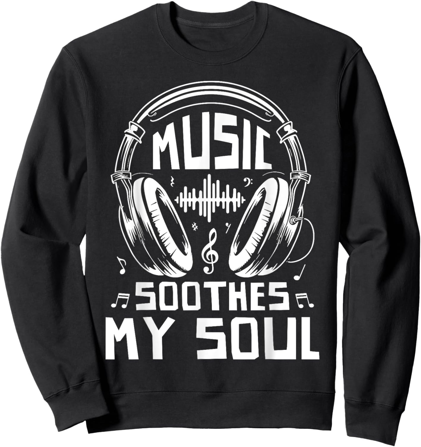 Music Lover Shirt Music Soothes My Soul Musical Gift Sweatshirt - Sweatshirt | Black
