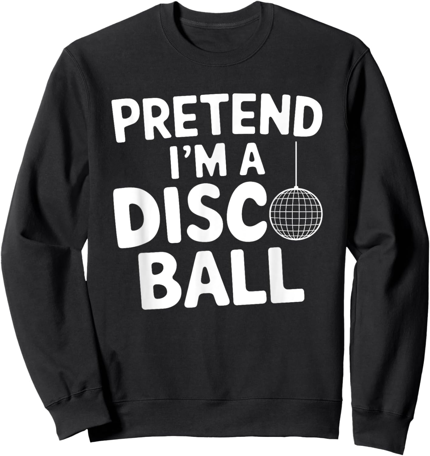 Pretend I'm A Disco Ball Sweatshirt - Sweatshirt | Black