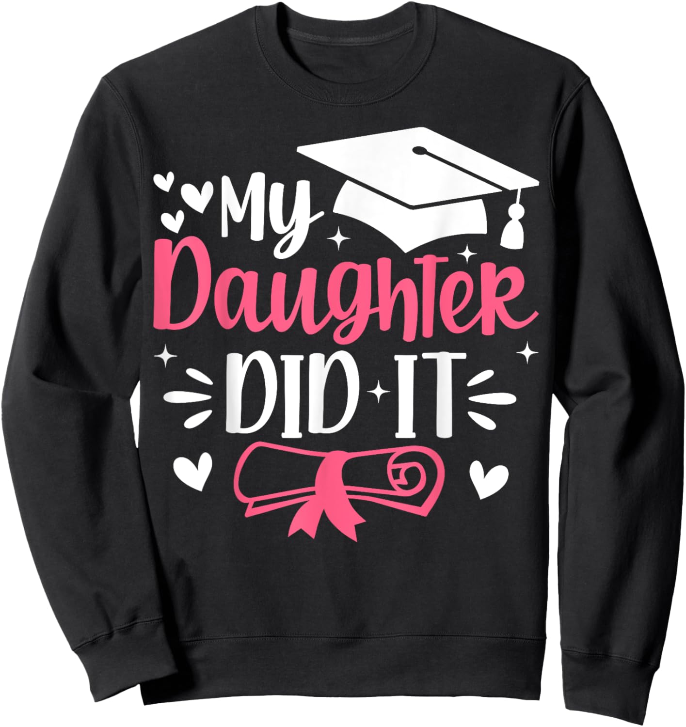 My Daughter Did It Mom Graduation Graduated Sweatshirt - Sweatshirt | Black