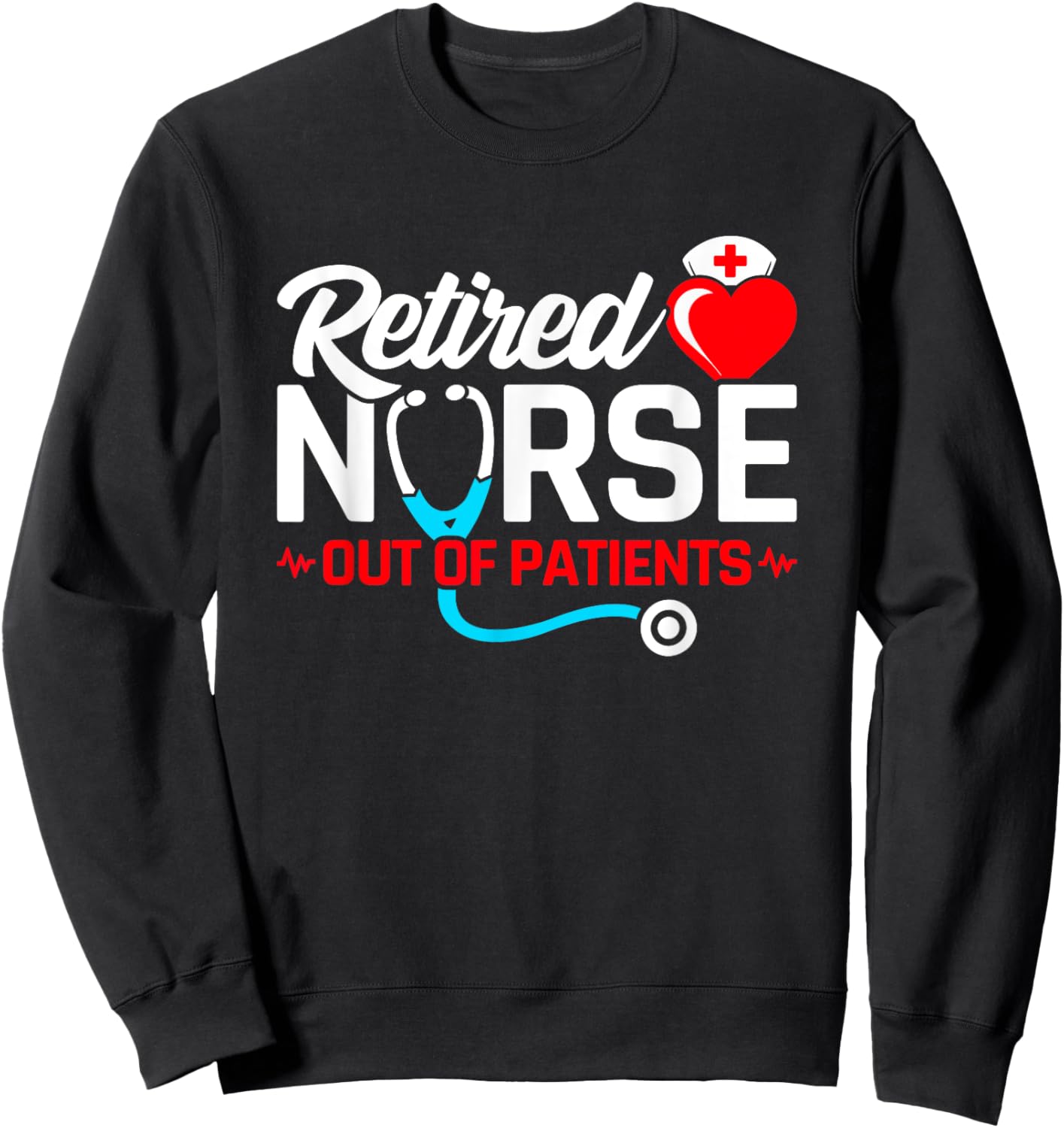 Funny Nurse Retirement - Nursing Retirement - Retired Nurse Sweatshirt - Sweatshirt | Black