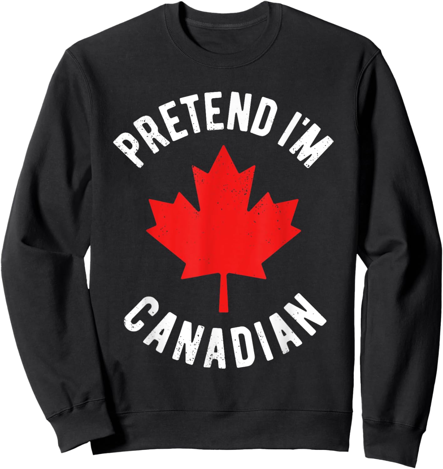 Pretend I'm Canadian Canada Day Canadian Halloween Costume Sweatshirt - Sweatshirt | Black