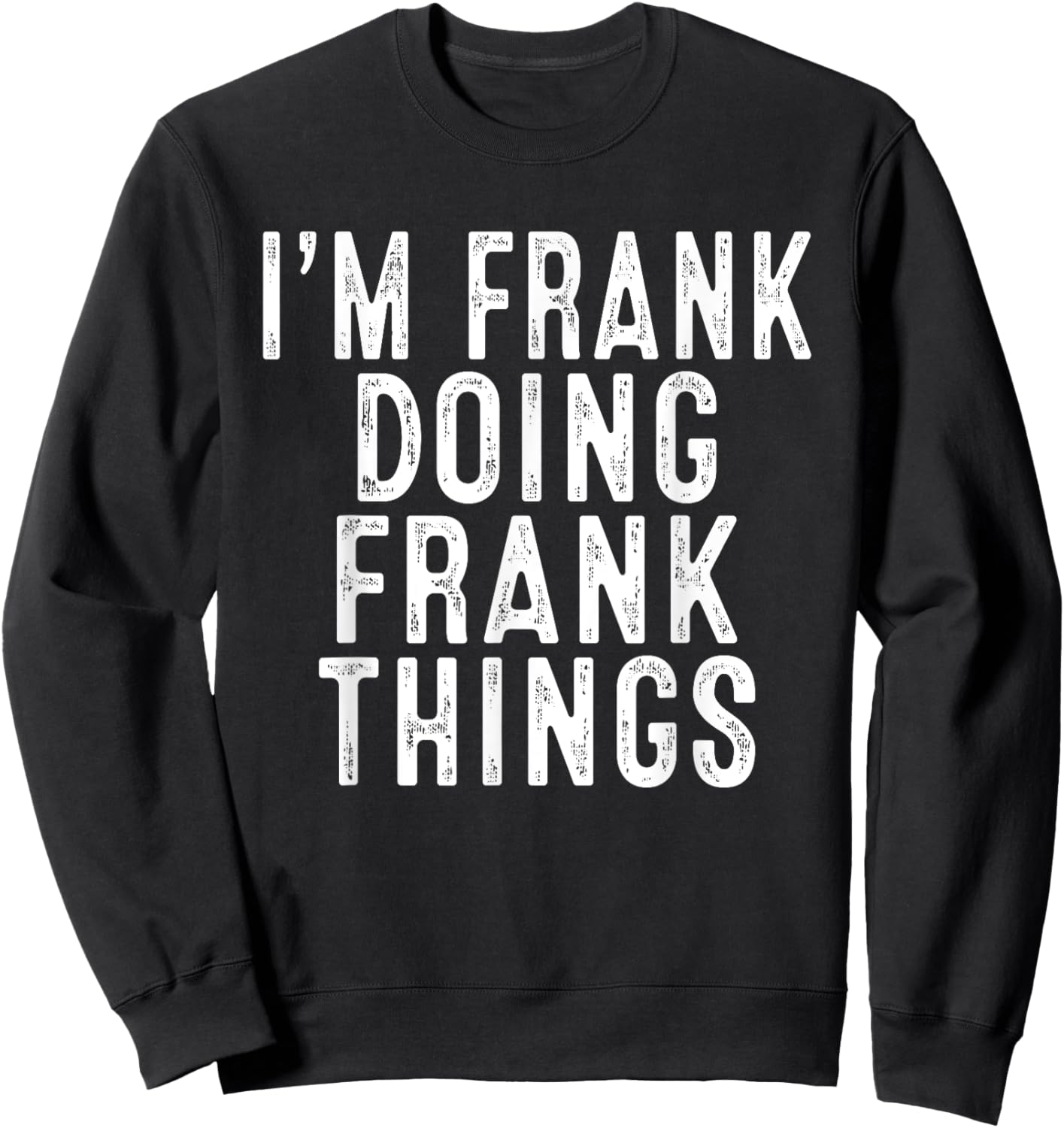 Sarcastic Birthday Lover First Name Text Joke Co. I'm FRANK Doing FRANK Things Funny Birthday Christmas Gifts -Adults, Kids , Black, Small, Short Sleeve Sweatshirt - Sweatshirt | Black