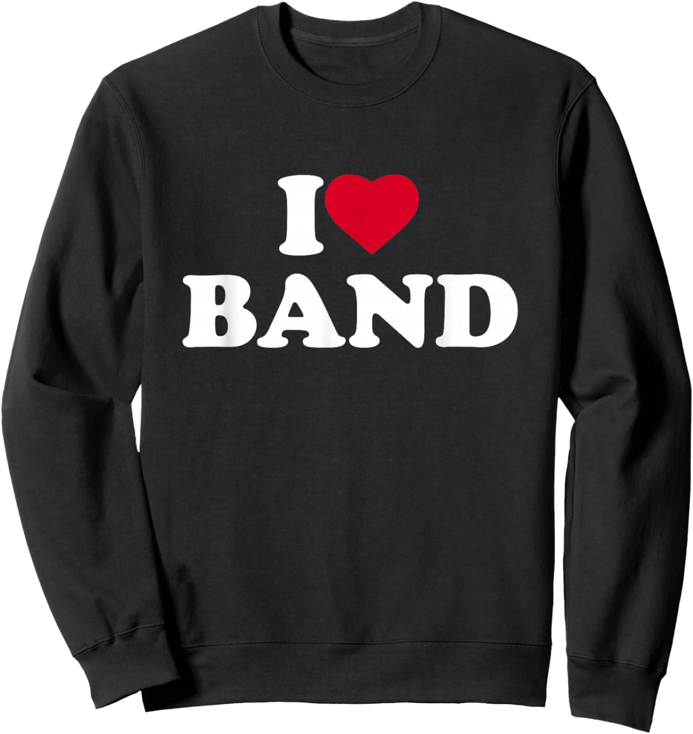 I Love Band I Heart Band Lover Sweatshirt - Sweatshirt | Black