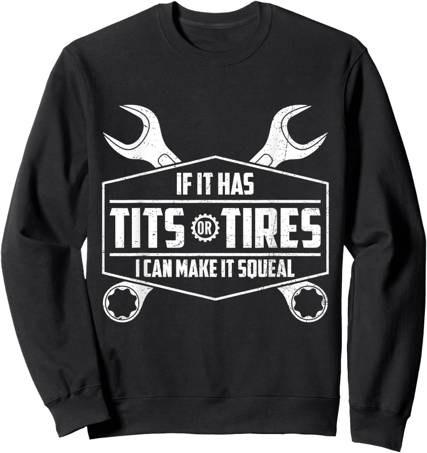 If It Has Tits Or Tires I Can Make It Squeal Funny Mechanic Sweatshirt - Sweatshirt | Black