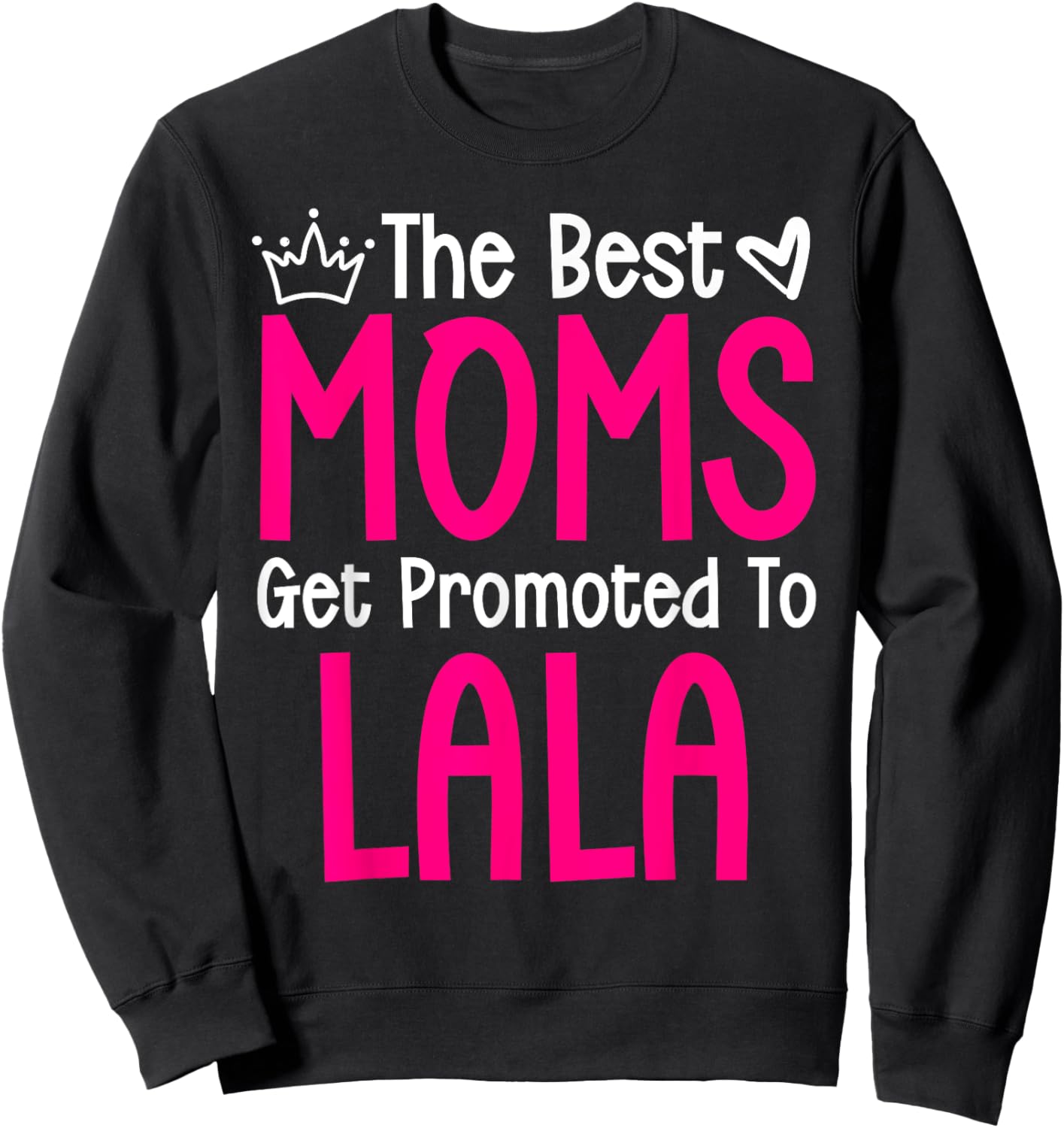 The Best Moms Get Promoted To Lala Pregnancy Announcement Sweatshirt - Sweatshirt | Black