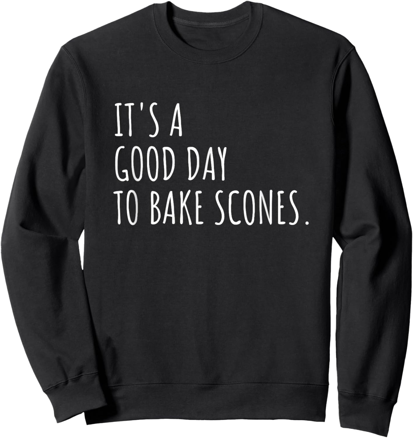 It's A Good Day to Bake Scones Baking Lover Sweatshirt - Sweatshirt | Black