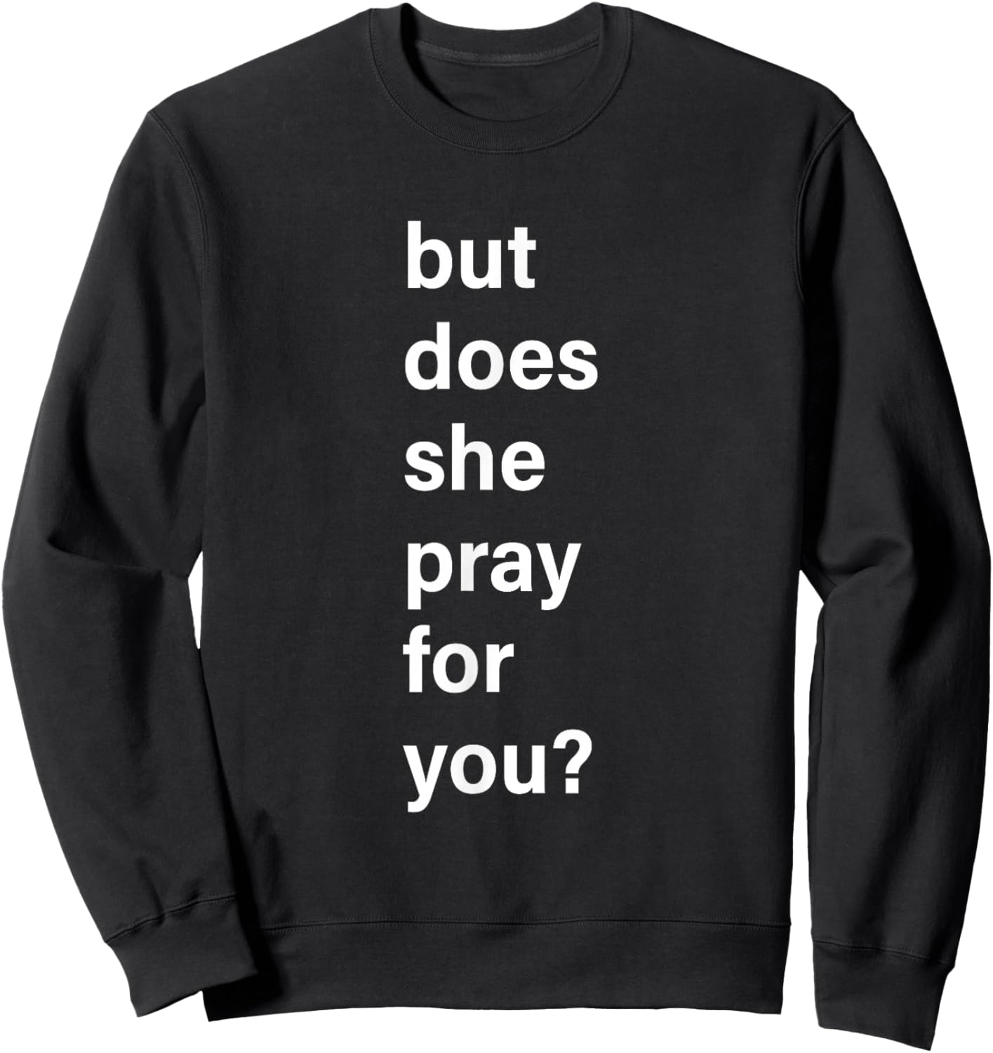 But, Does She Pray for You? Emotional Sweatshirt - Sweatshirt | Black