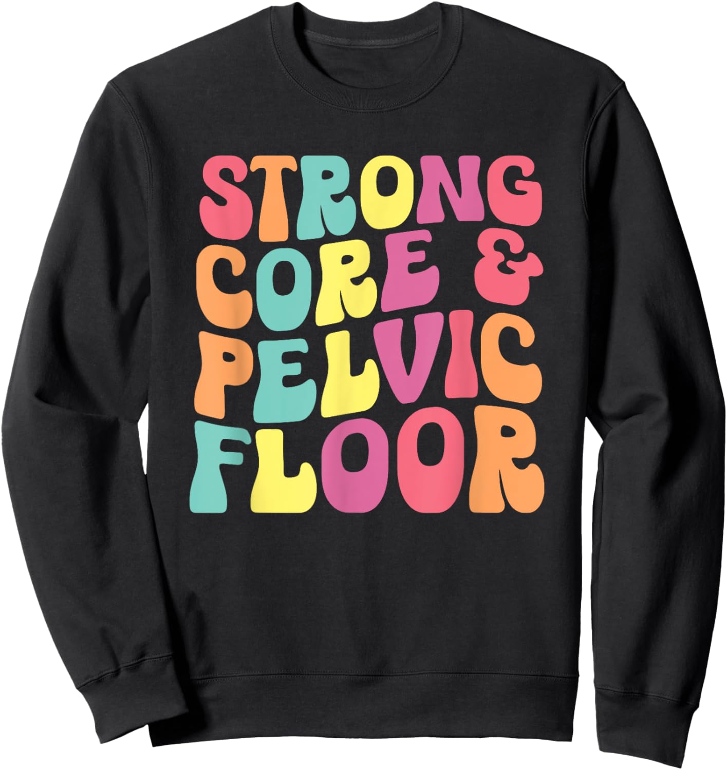 funny Physical Therapist PT Life Strong Core & Pelvic Floor Sweatshirt - Sweatshirt | Black