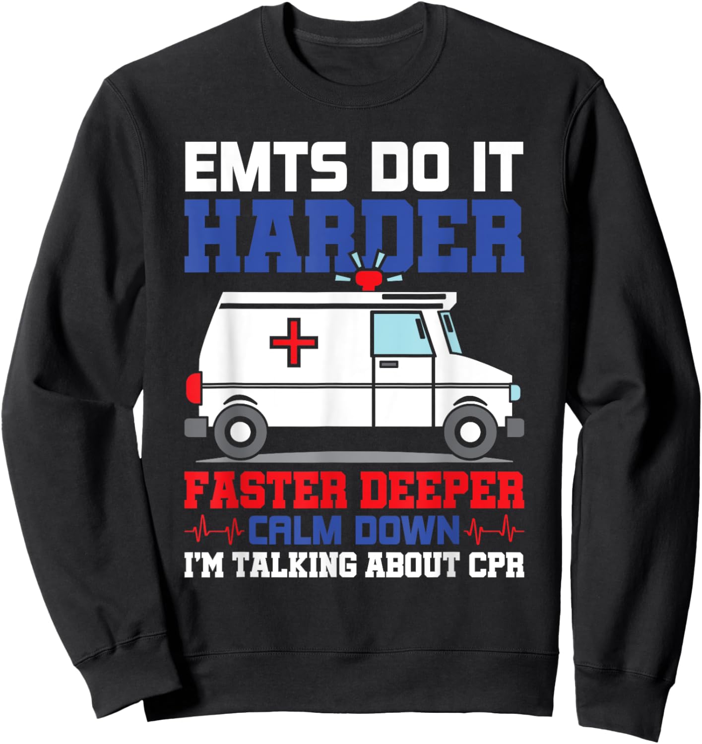 Funny EMTS Do It Harder Faster Deeper CPR EMS Paramedic EMT Sweatshirt - Sweatshirt | Black