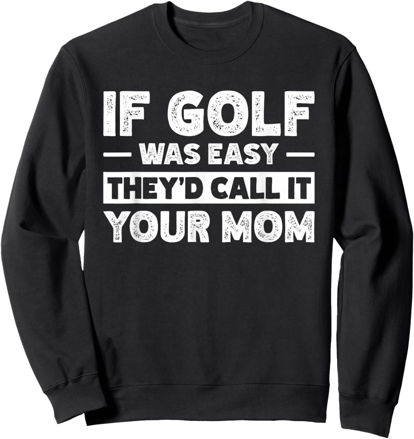 If Golf Was Easy They'd Call It Your Mom Sport Mother Adult Sweatshirt - Sweatshirt | Black