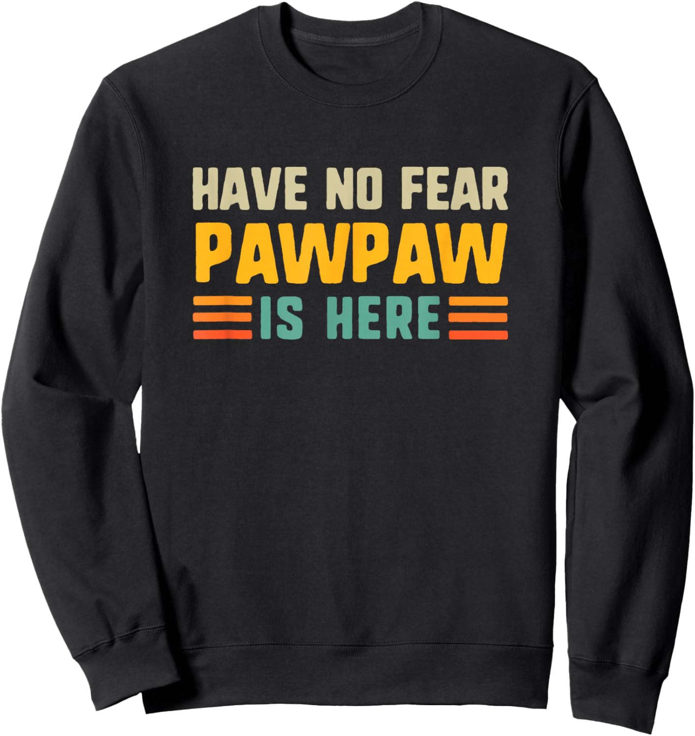 Have No Fear Pawpaw is Here Funny Vintage Paw-Paw Sweatshirt - Sweatshirt | Black