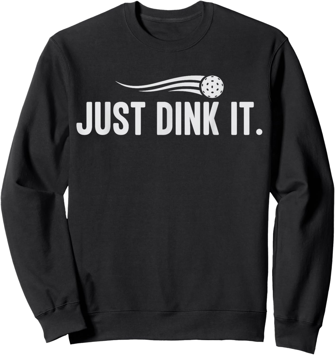 Funny Pickleball Player Coach Just Dink It Paddleball Lover Sweatshirt - Sweatshirt | Black