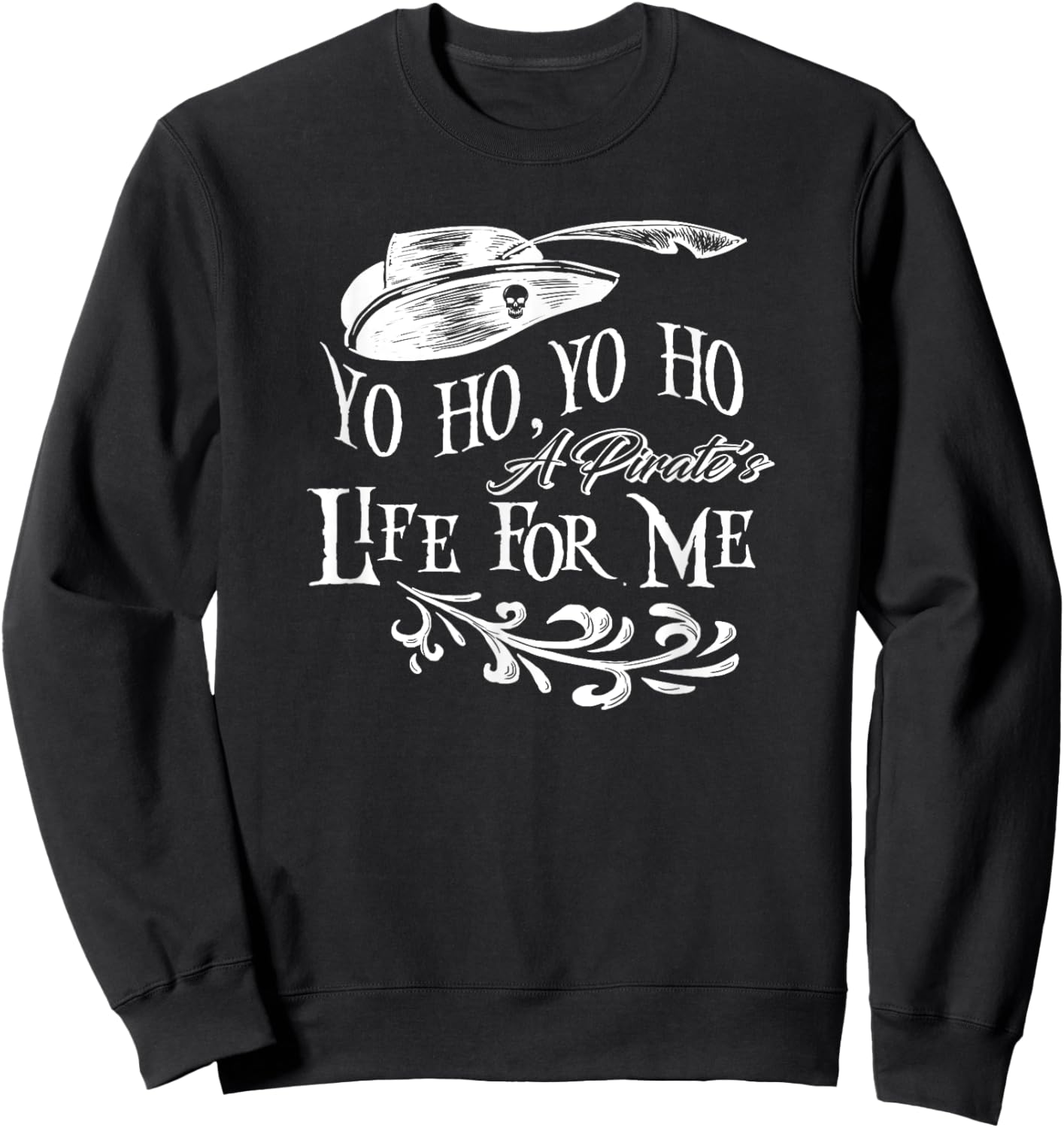 Yo Ho, Yo Ho a Pirate's Life for Me Sweatshirt - Sweatshirt | Black