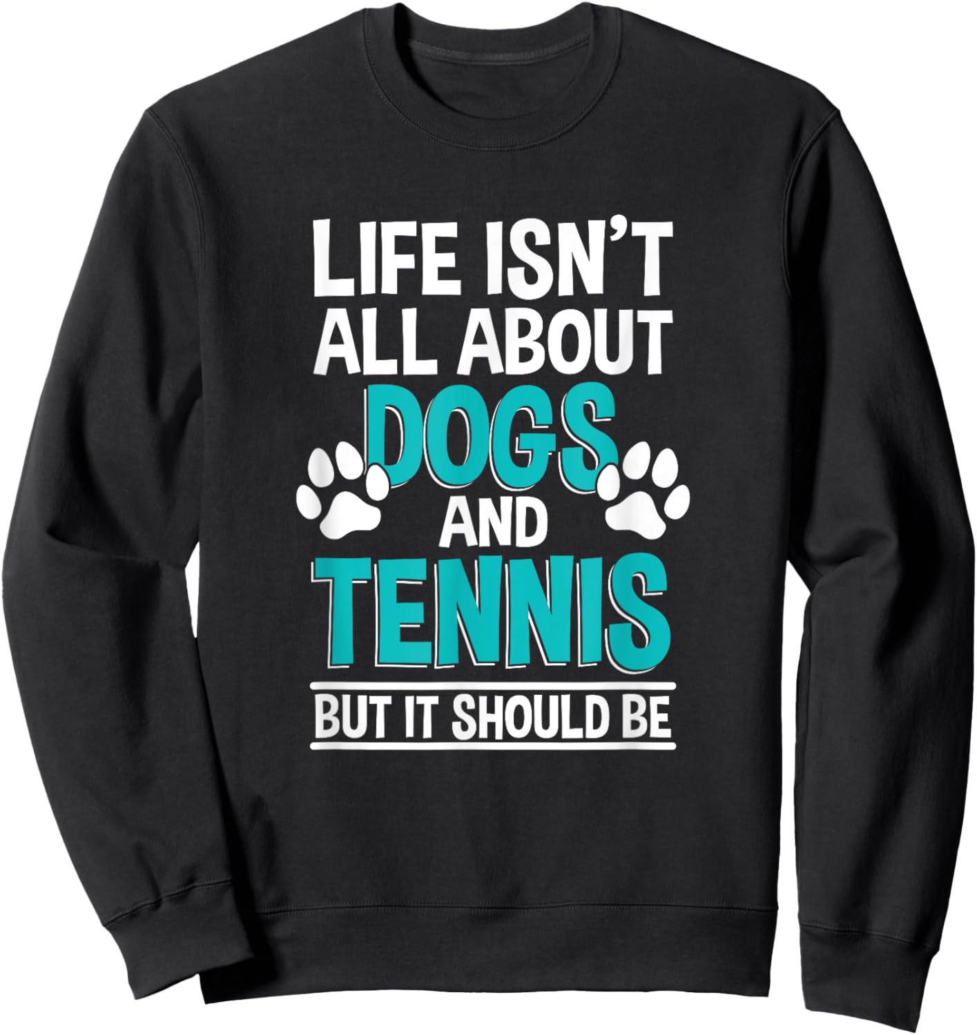 Life Isn't All About Dogs And Tennis, Tennis Player Sweatshirt - Sweatshirt | Black