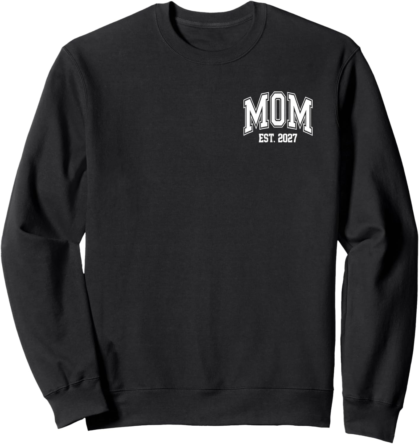 Mom Est. 2027 Soon to Be Mom 2027 Logo New Mom 2027 Sweatshirt - Sweatshirt | Black