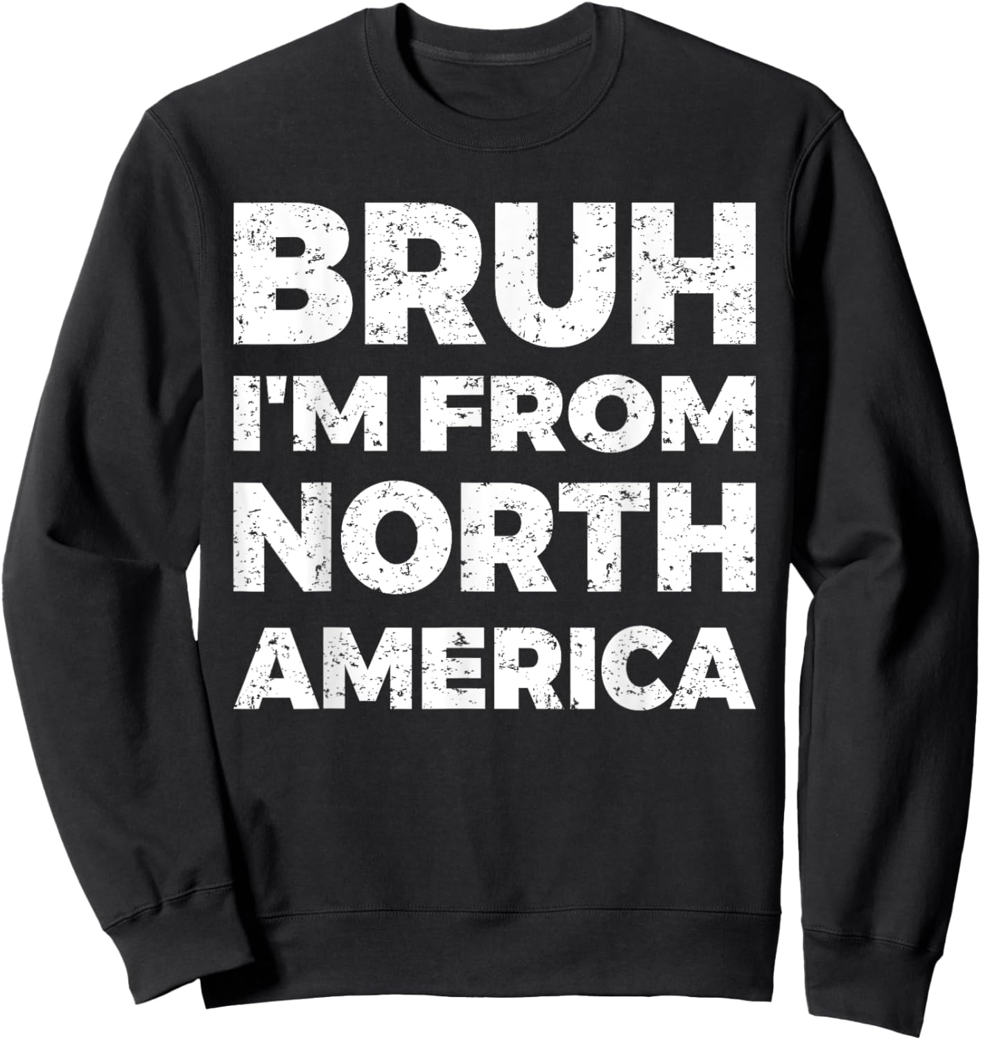 Bruh I'm From North America Sweatshirt - Sweatshirt | Black
