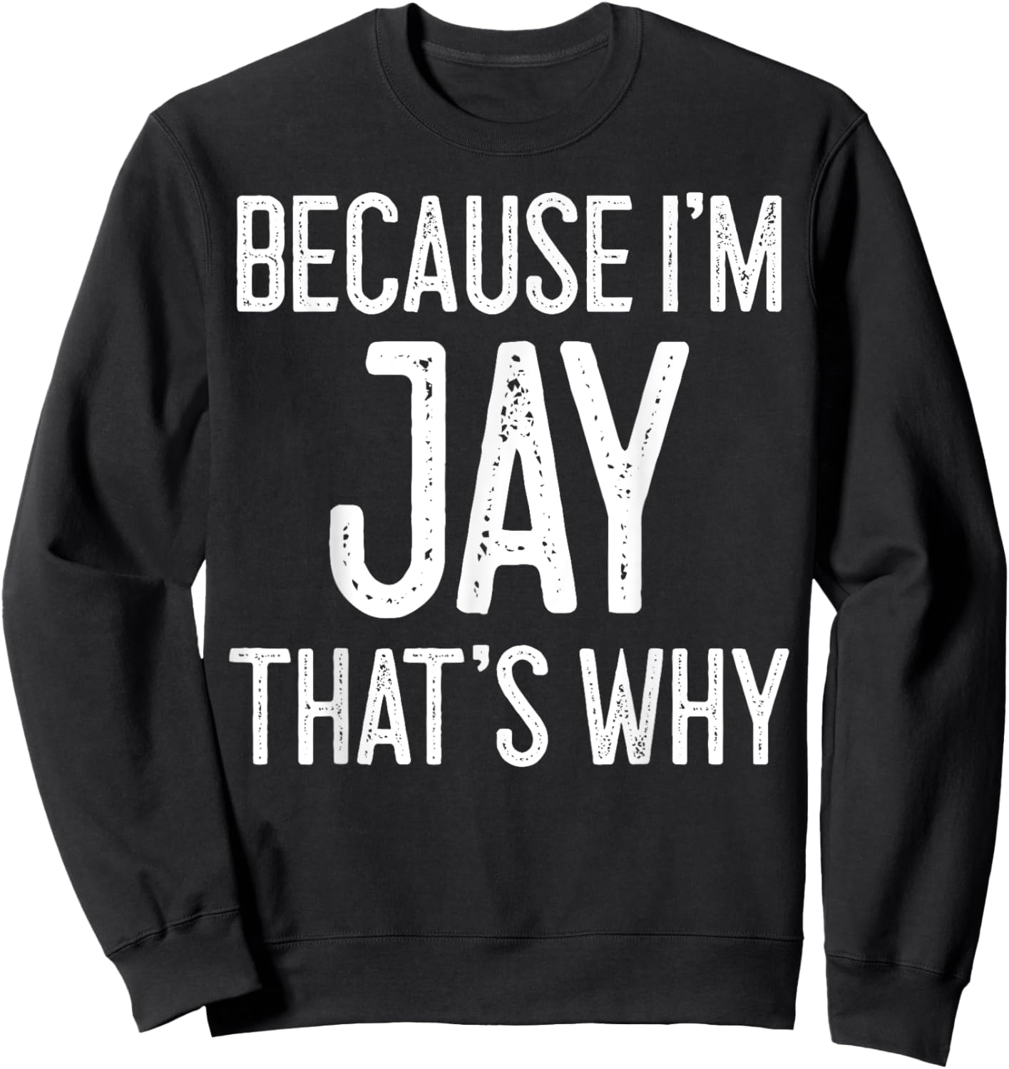 Because I'm Jay That's Why Sweatshirt - Sweatshirt | Black