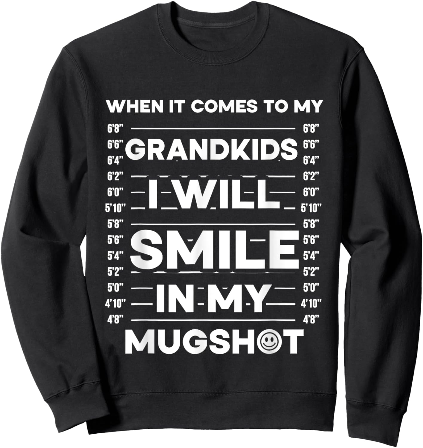 When It Comes To My Grandkids I Will Smile In My Mugshot Sweatshirt - Sweatshirt | Black