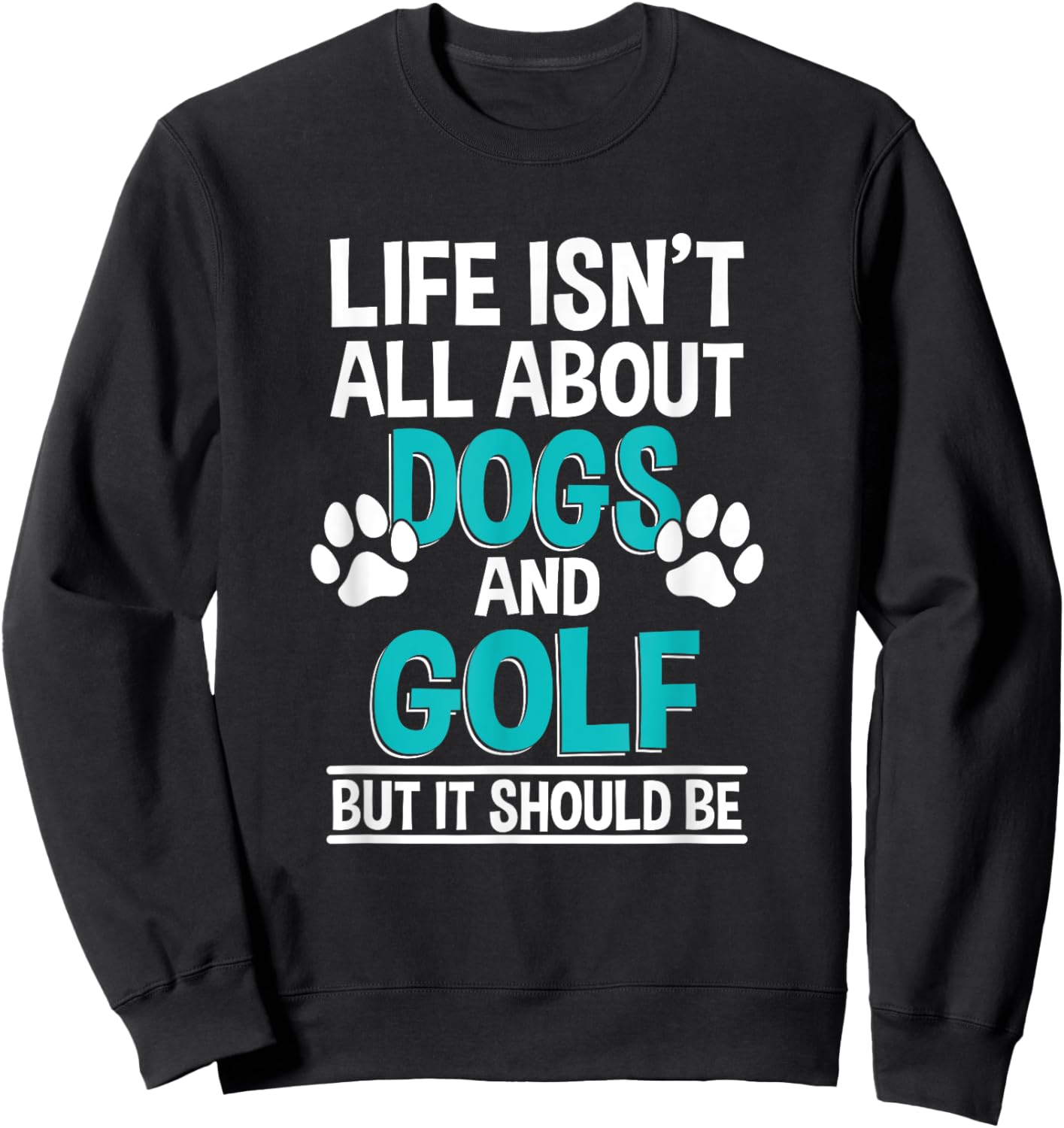 Life Isn't All About Dogs And Golf, Golf Player Sweatshirt - Sweatshirt | Black