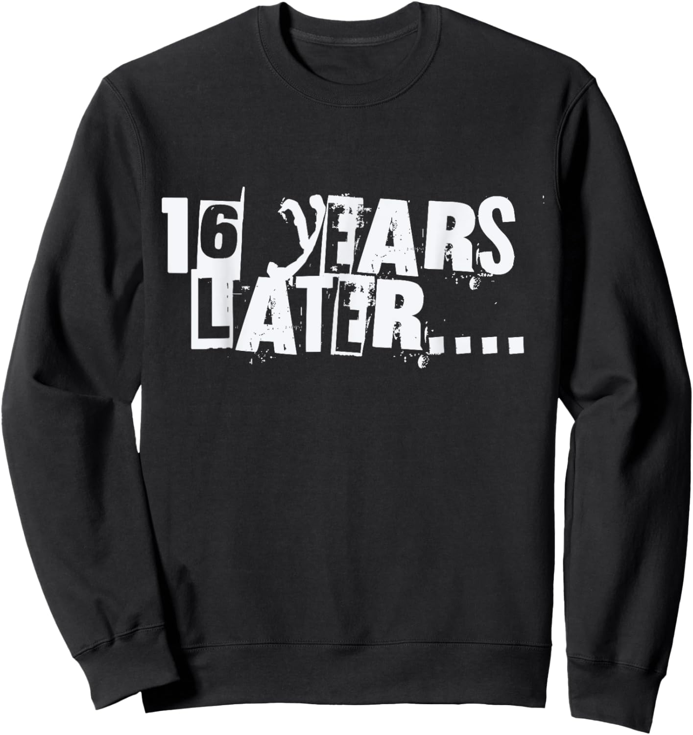 16 Years Later Funny Sarcastic Birthday 16th boy girl teen Sweatshirt - Sweatshirt | Black
