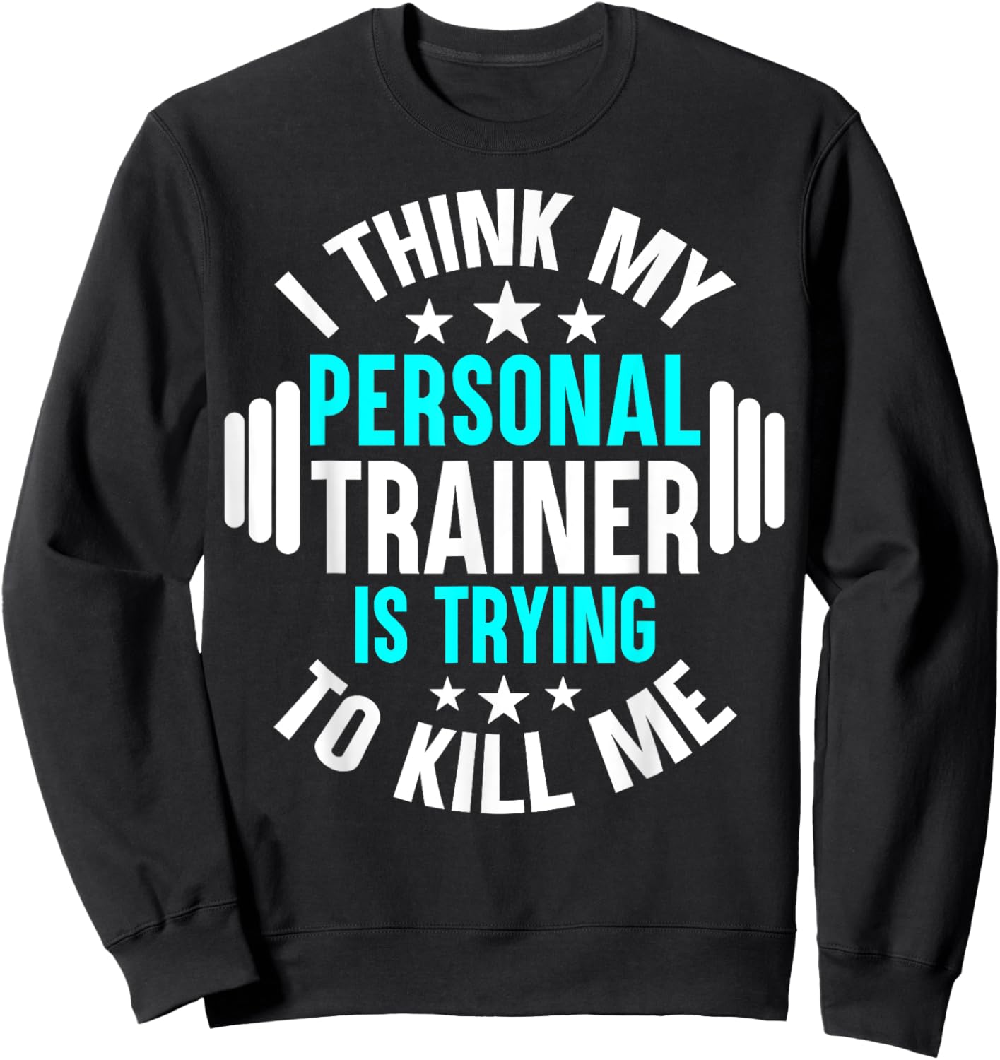 My Personal Trainer Is Trying To Kill Me Funny Gym Workout Sweatshirt - Sweatshirt | Black