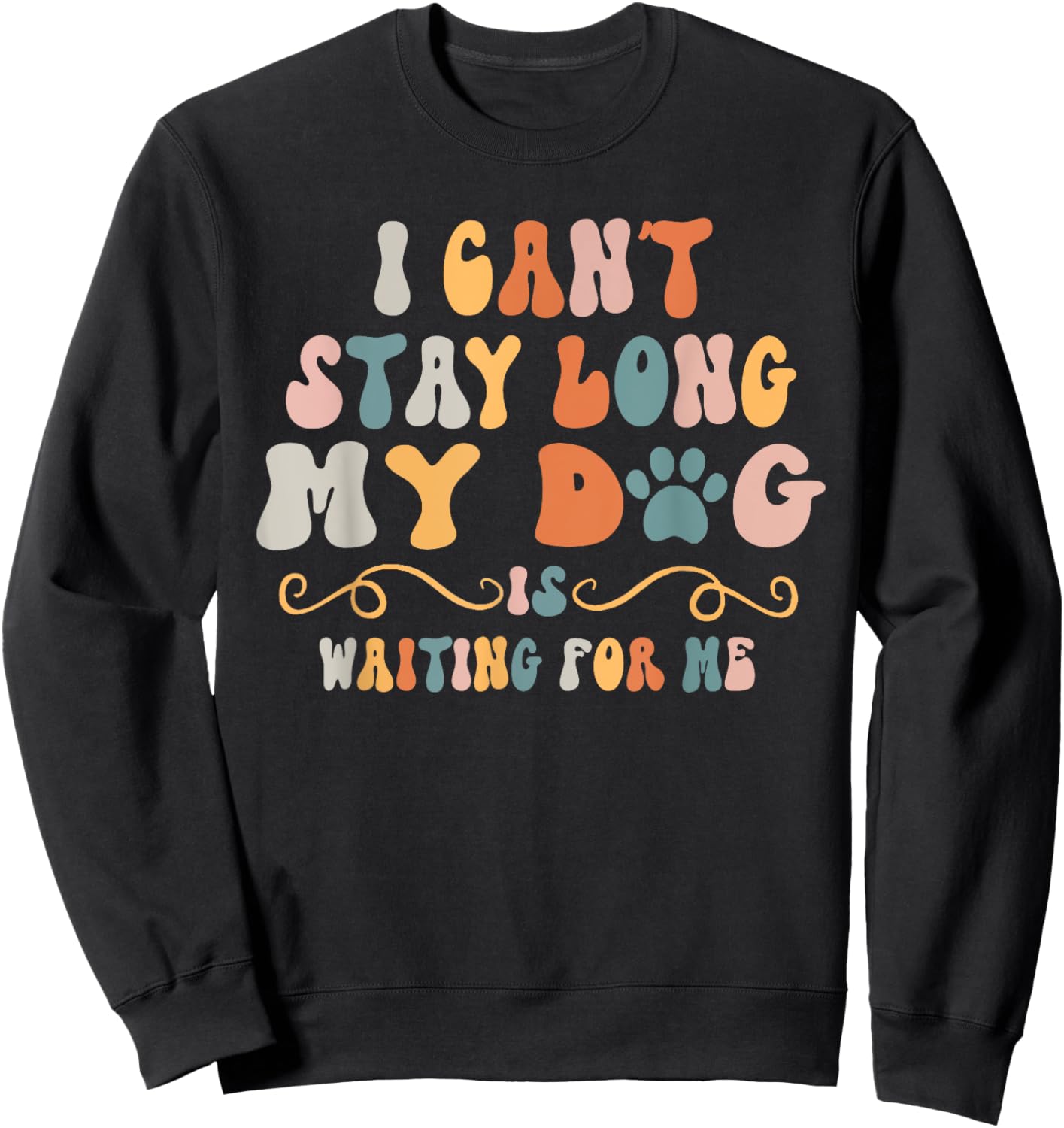 I Can't Stay Too Long My Dog Is Waiting For Me Dog Lover Women Kids Sweatshirt - Sweatshirt | Black