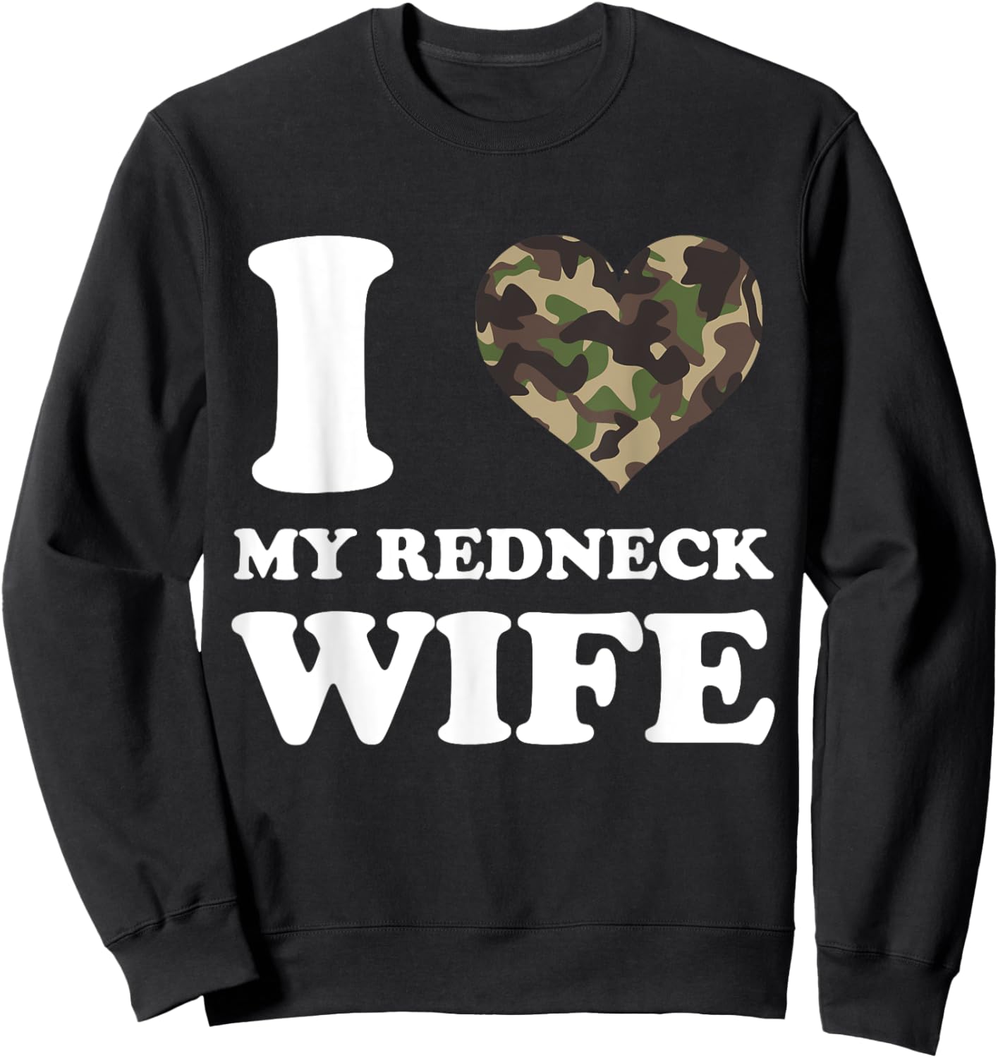 I Love My Redneck Wife I Heart My Redneck Wife Camo Sweatshirt - Sweatshirt | Black